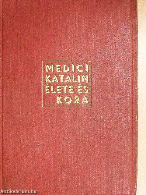 Medici Katalin élete és kora