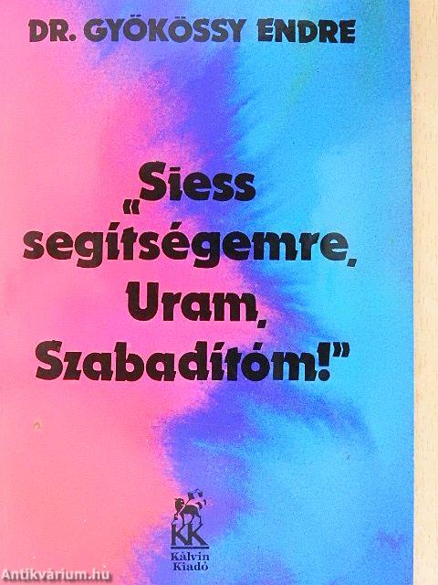 "Siess segítségemre, Uram, Szabadítóm!"