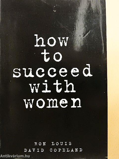How to succeed with women