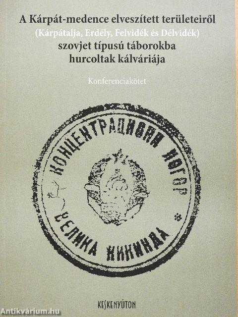 A Kárpát-medence elveszített területeiről (Kárpátalja, Erdély, Felvidék és Délvidék) szovjet típusú táborokba hurcoltak kálváriája