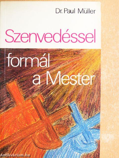 Szenvedéssel formál a Mester