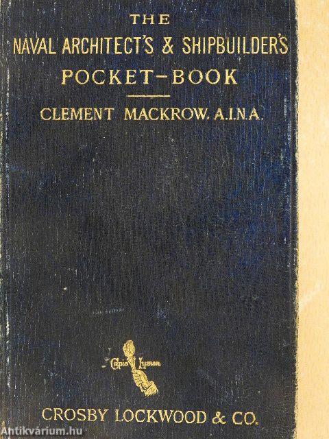 The Naval Architect's and Shipbuilder's Pocket-Book of Formulae, Rules, and Tables and Marine Engineer's and Surveyor's Handy Book of Reference