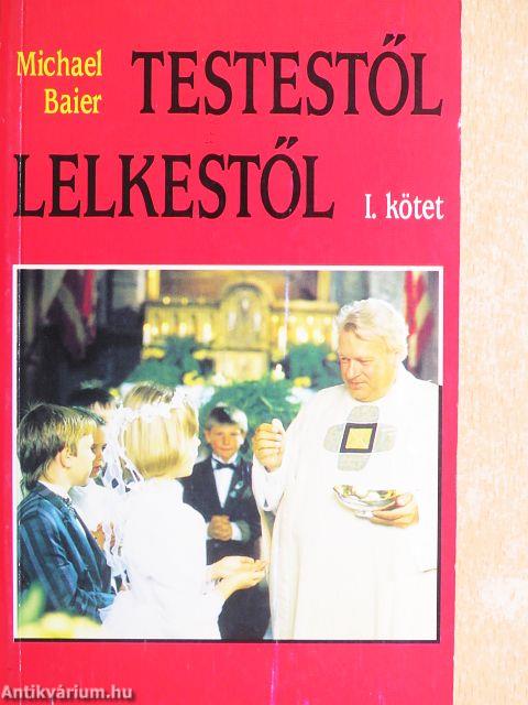 Testestől lelkestől I-II.