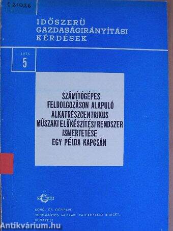 Számítógépes feldolgozáson alapuló alkatrészcentrikus műszaki előkészítési rendszer ismertetése egy példa kapcsán