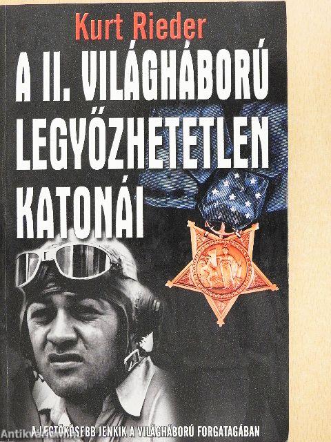 A II. világháború legyőzhetetlen katonái