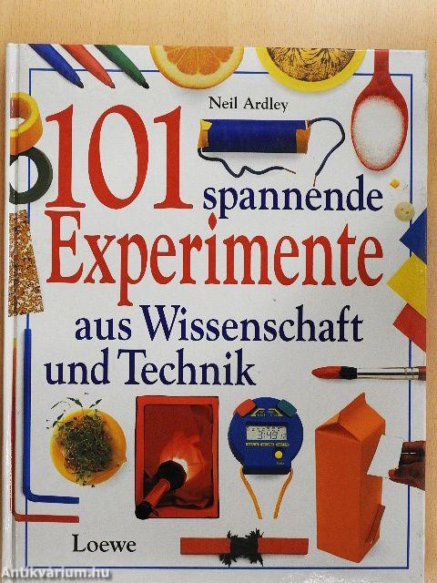 101 spannende Experimente aus Wissenschaft und Technik