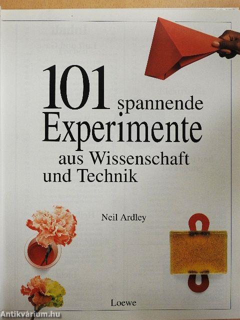 101 spannende Experimente aus Wissenschaft und Technik