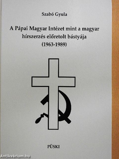 A Pápai Magyar Intézet mint a magyar hírszerzés előretolt bástyája (1963-1989)