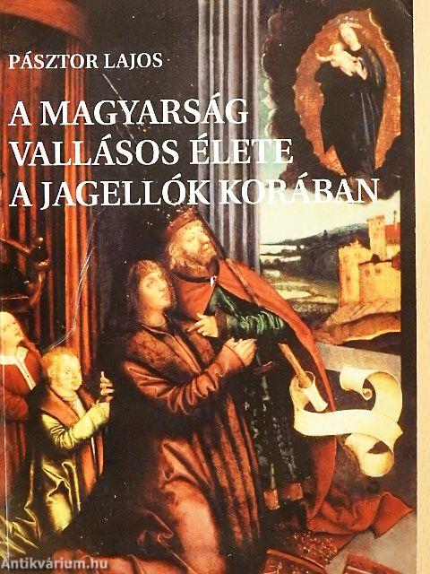 A magyarság vallásos élete a Jagellók korában