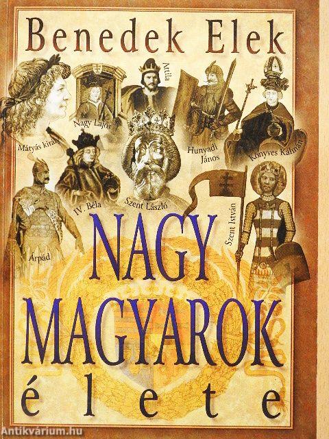Nagy magyarok élete I.