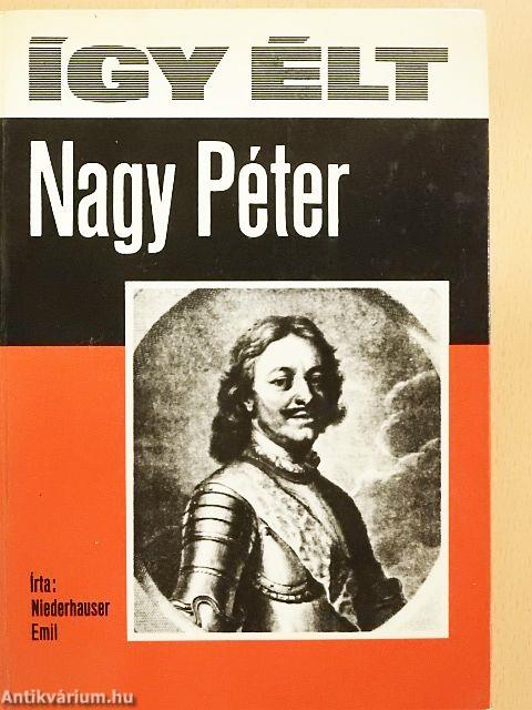 Így élt Nagy Péter