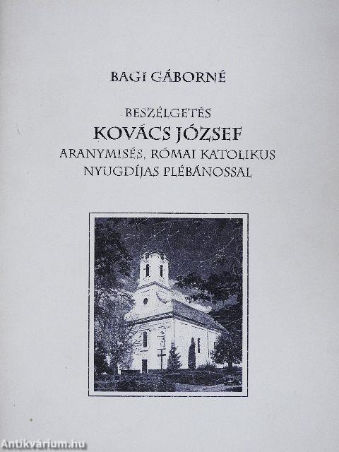 Beszélgetés Kovács József aranymisés, római katolikus nyugdíjas plébánossal