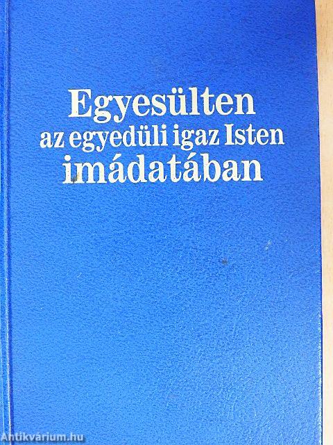 Egyesülten az egyedüli igaz Isten imádatában