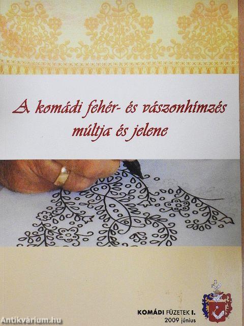 A komádi fehér- és vászonhímzés múltja és jelene