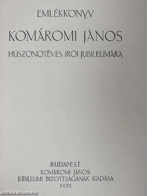 Emlékkönyv Komáromi János huszonötéves irói jubileumára