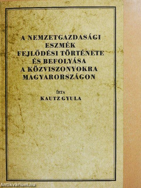 A nemzetgazdasági eszmék fejlődési története és befolyása a közviszonyokra Magyarországon