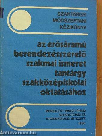 Szaktárgyi módszertani kézikönyv az erősáramú berendezésszerelő szakmai ismeret tantárgy szakközépiskolai oktatásához