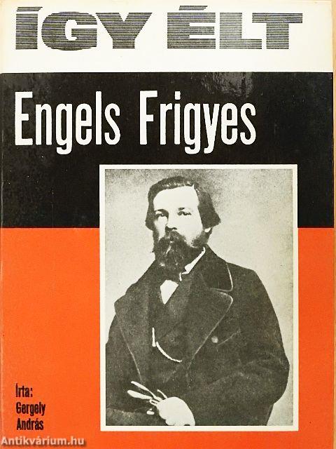 Így élt Engels Frigyes