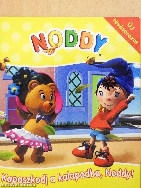 Kapaszkodj a kalapodba, Noddy!