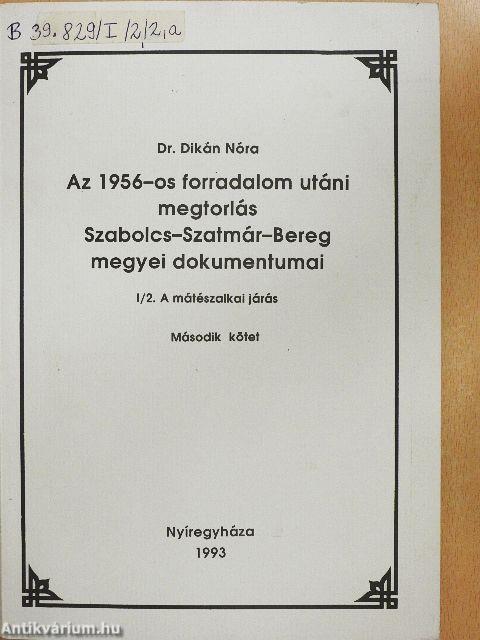 Az 1956-os forradalom utáni megtorlás Szabolcs-Szatmár-Bereg megyei dokumentumai I/2.