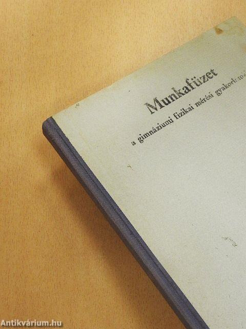 Munkafüzet a gimnáziumi fizikai mérési gyakorlatokhoz