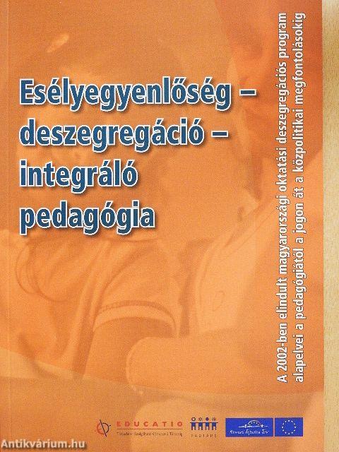 Esélyegyenlőség - deszegregáció - integráló pedagógia