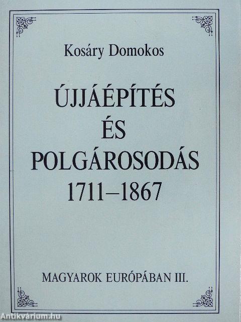 Újjáépítés és polgárosodás 1711-1867