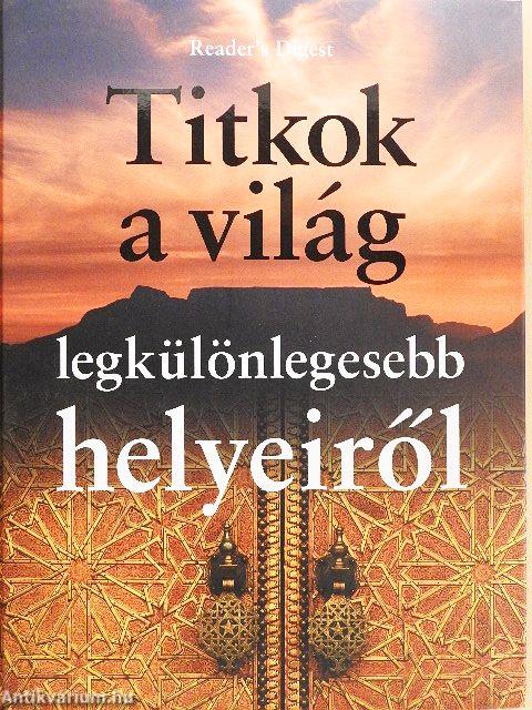 Titkok a világ legkülönlegesebb helyeiről