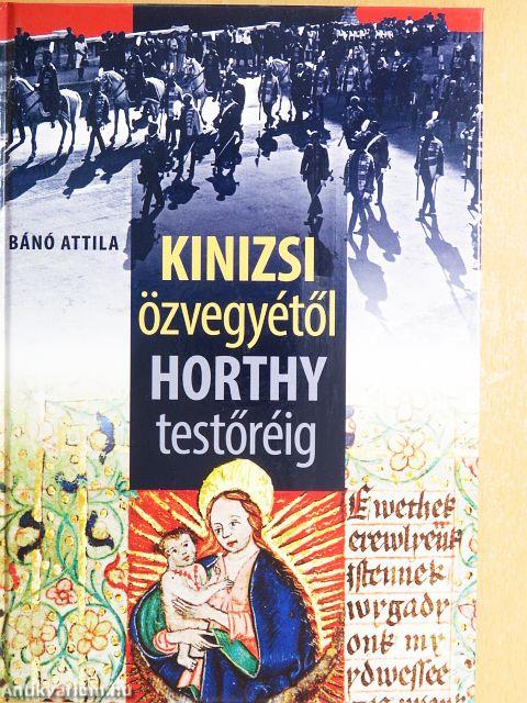 Kinizsi özvegyétől Horthy testőréig