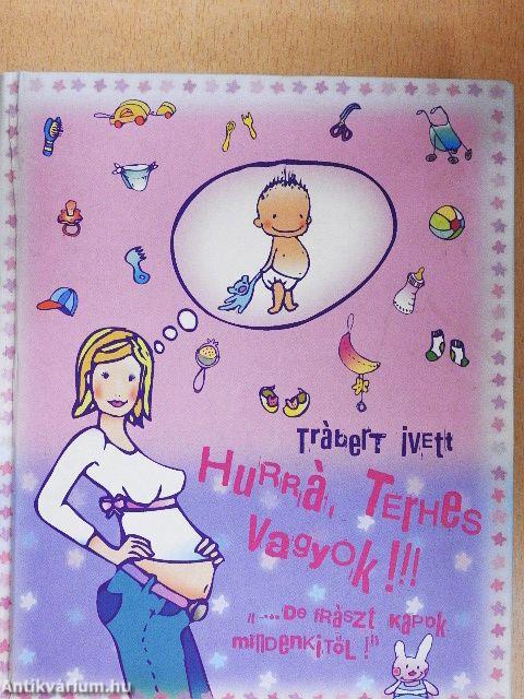 Hurrá, terhes vagyok!!!