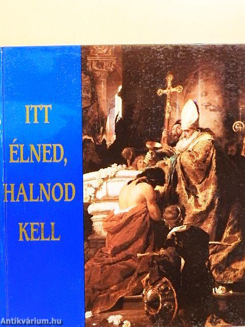 Itt élned, halnod kell