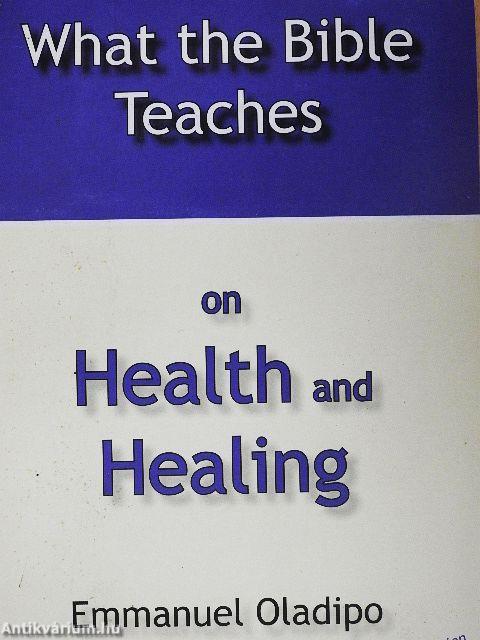 What The Bible Teaches on Health and Healing