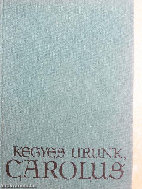 Kegyes Urunk, Carolus