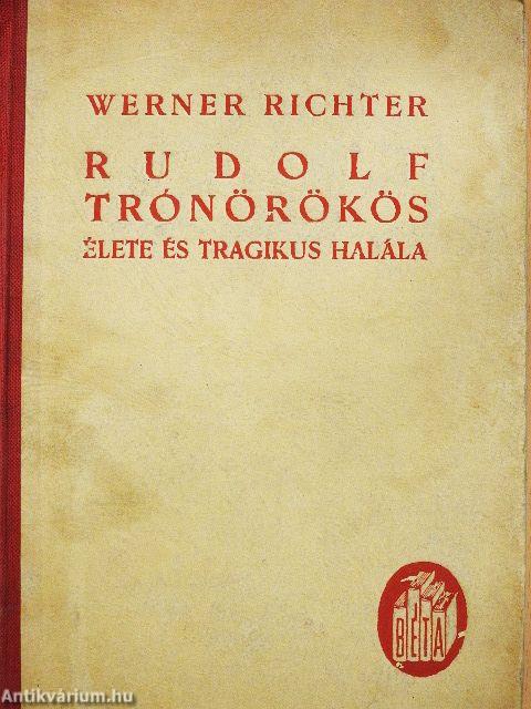 Rudolf trónörökös élete és tragikus halála