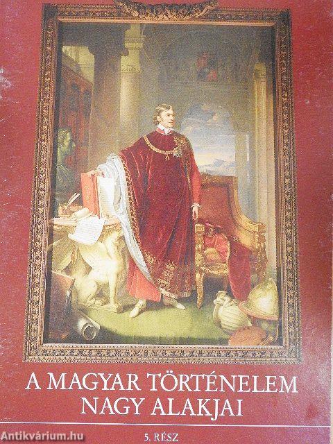 A magyar történelem nagy alakjai 5.