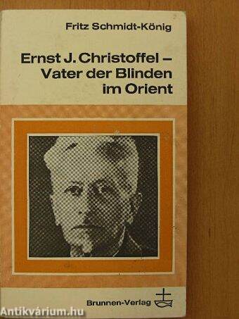 Ernst J. Christoffel - Vater der Blinden im Orient