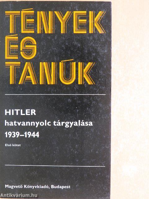 Hitler hatvannyolc tárgyalása 1939-1944 I-II.