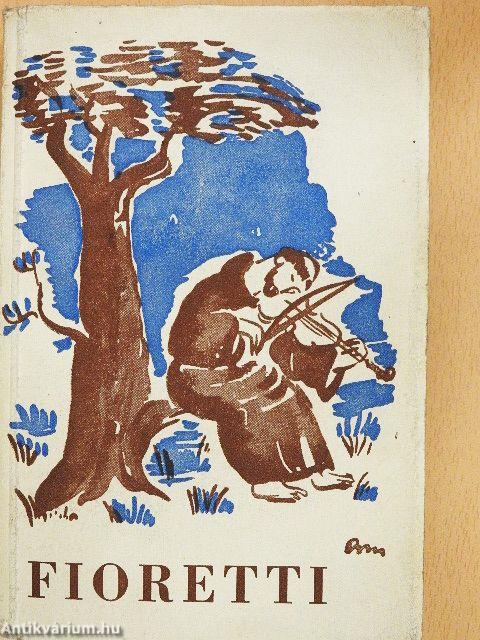 Fioretti - Virágszálak Szent Ferenc és társai életéből