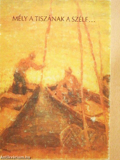 Mély a Tiszának a széle...