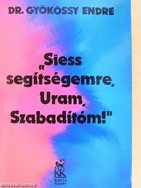 "Siess segítségemre, Uram, Szabadítóm!"