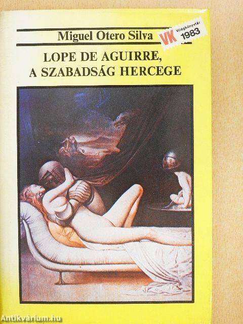 Lope de Aguirre, a szabadság hercege