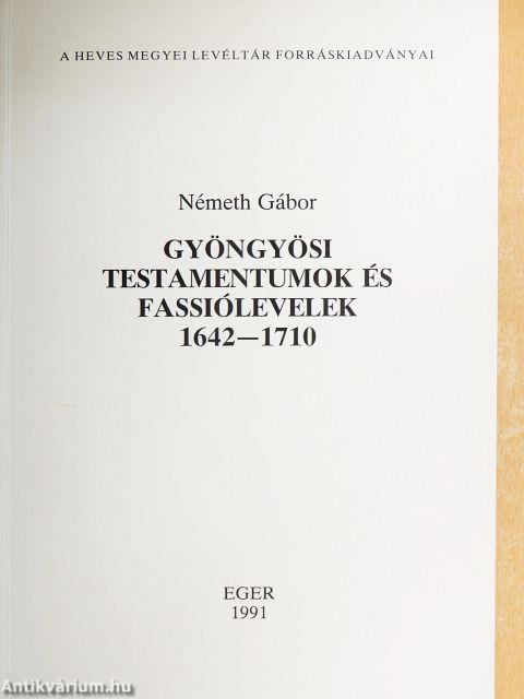 Gyöngyösi testamentumok és fassiólevelek 1642-1710