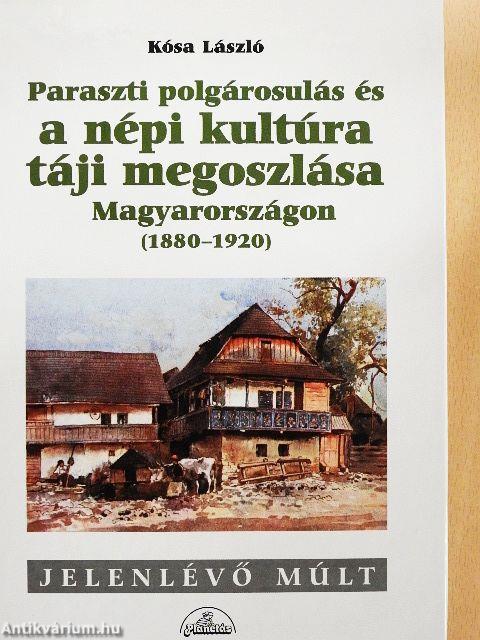 Paraszti polgárosulás és a népi kultúra táji megoszlása Magyarországon