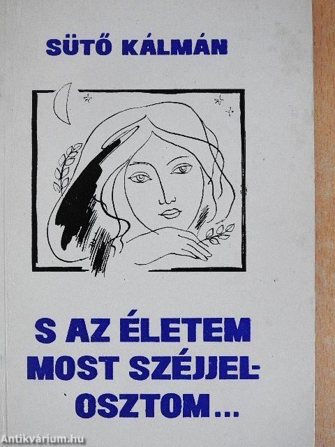 S az életem most széjjelosztom...