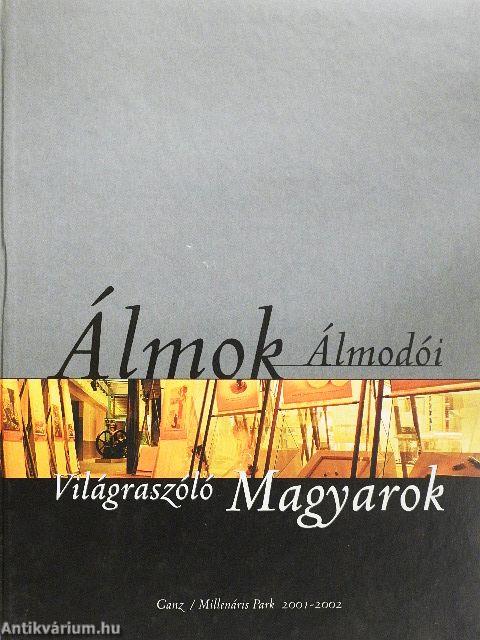 Álmok Álmodói - Világraszóló Magyarok I-II.