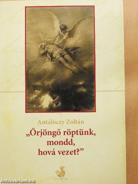 "Őrjöngő röptünk, mondd, hová vezet?"