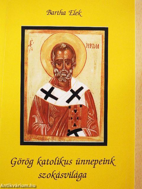 Görög katolikus ünnepeink szokásvilága