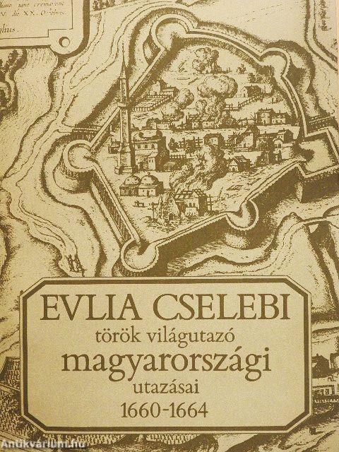 Evlia Cselebi török világutazó magyarországi utazásai 1660-1664