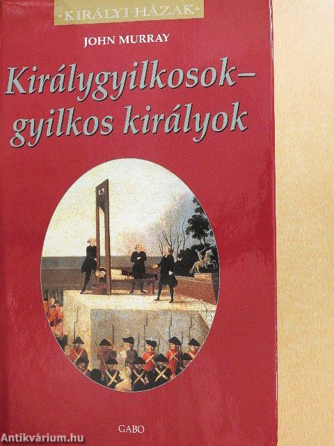 Királygyilkosok - gyilkos királyok