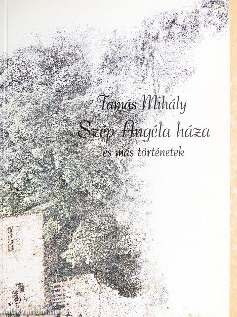 Szép Angéla háza és más történetek